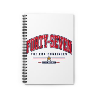 Forty-Seven Era Continues Spiral Notebook — Daily Beltway