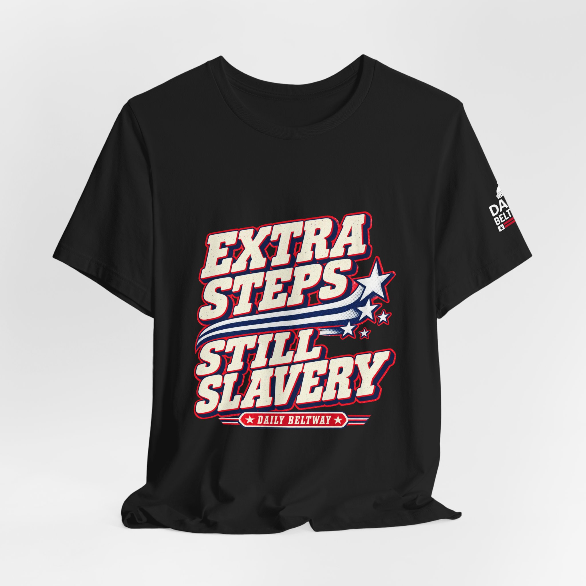 Extra Steps Still Slavery T-Shirt — Daily Beltway - Image 8