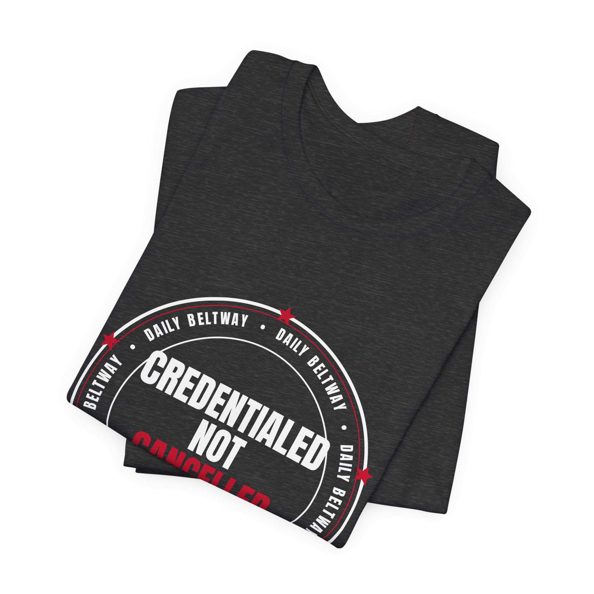 Credentialed Not Cancelled T-Shirt — Daily Beltway - Image 27