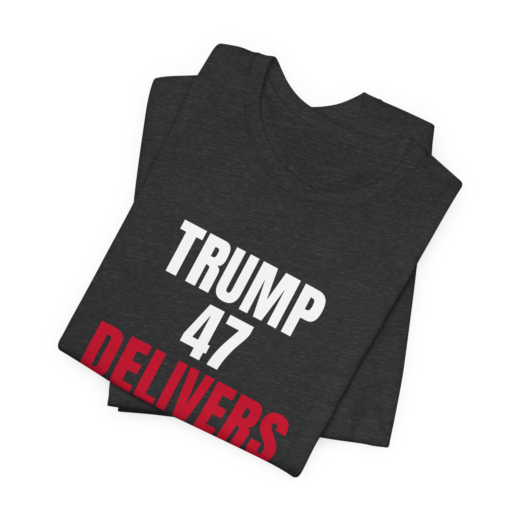 Trump 47 Delivers T-Shirt — Daily Beltway - Image 27