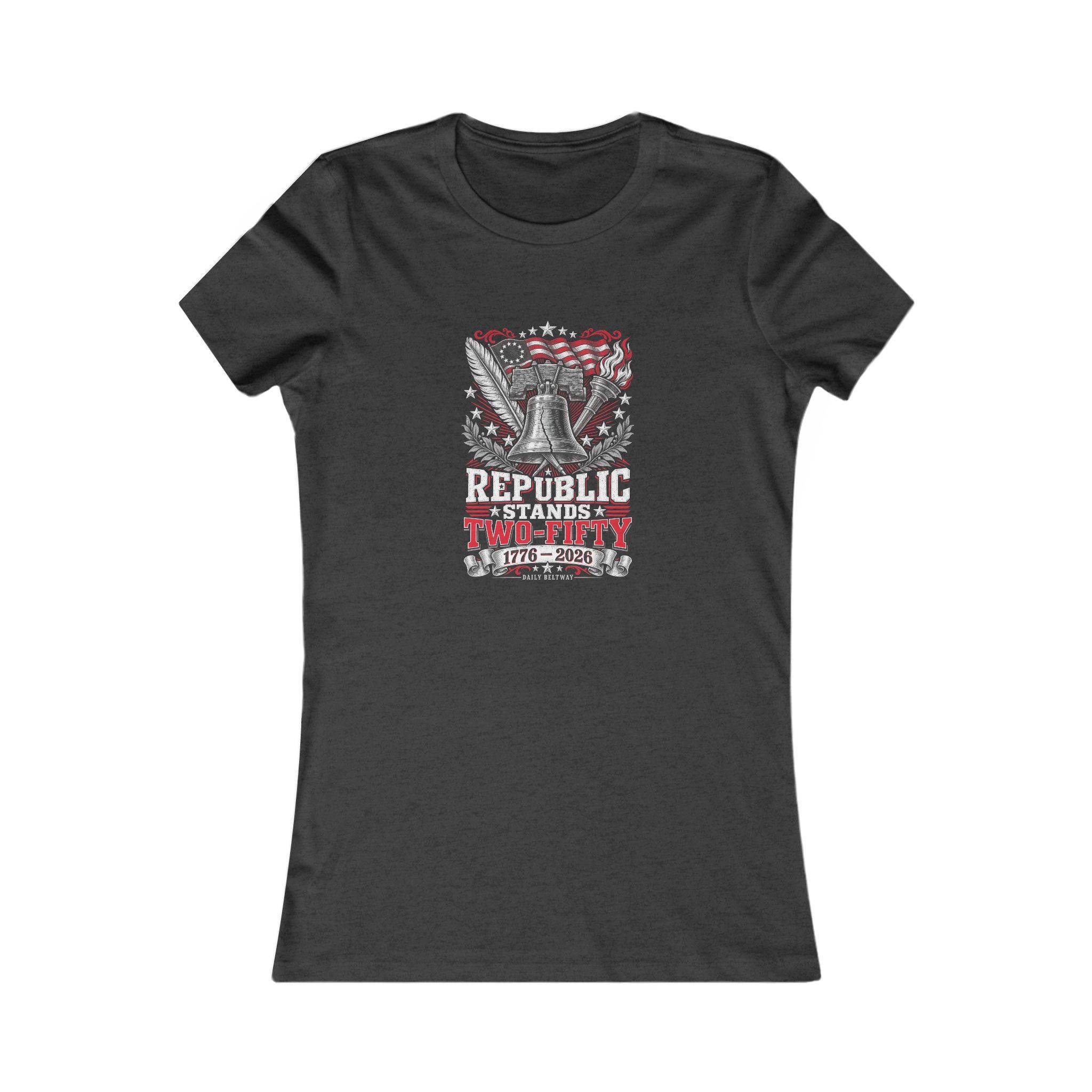 Republic Stands Two-Fifty Women's Tee — Daily Beltway - Image 13