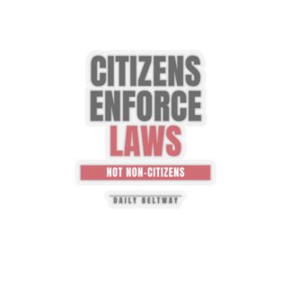 Citizens Enforce Laws Sticker — Daily Beltway
