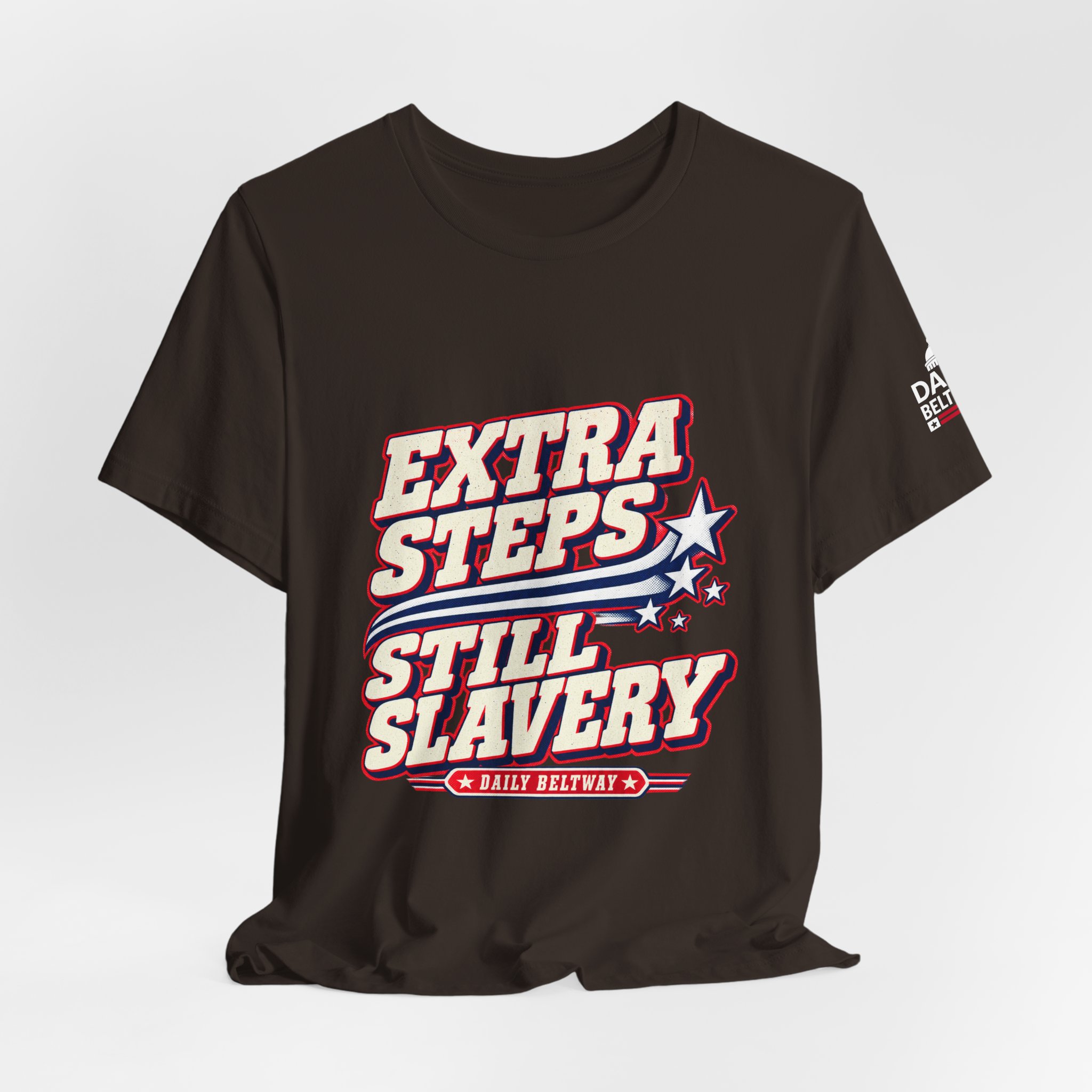 Extra Steps Still Slavery T-Shirt — Daily Beltway - Image 4