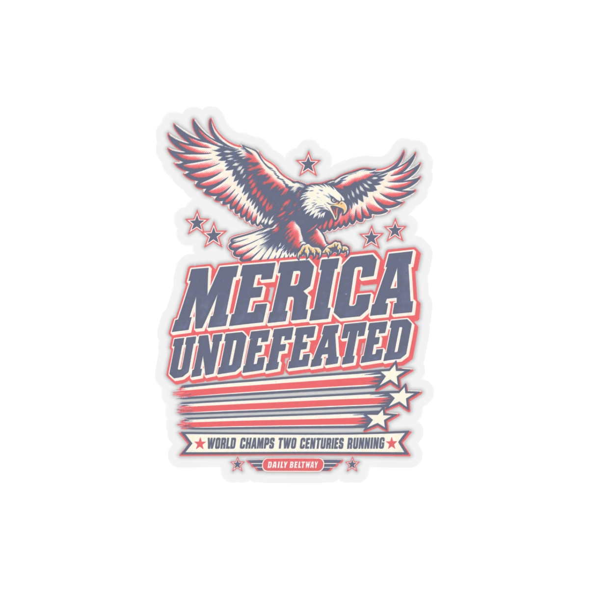 Merica Undefeated Sticker — Daily Beltway