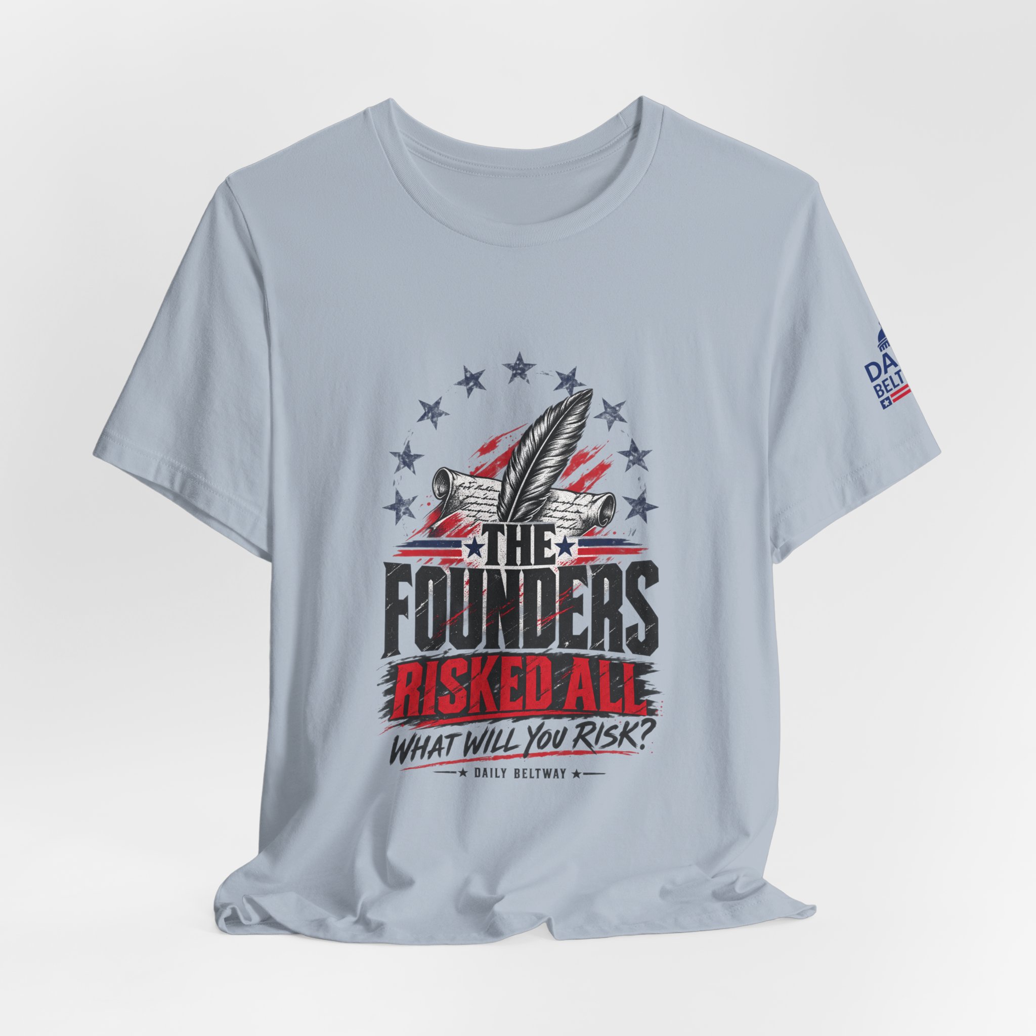 The Founders Risked All T-Shirt — Daily Beltway - Image 24