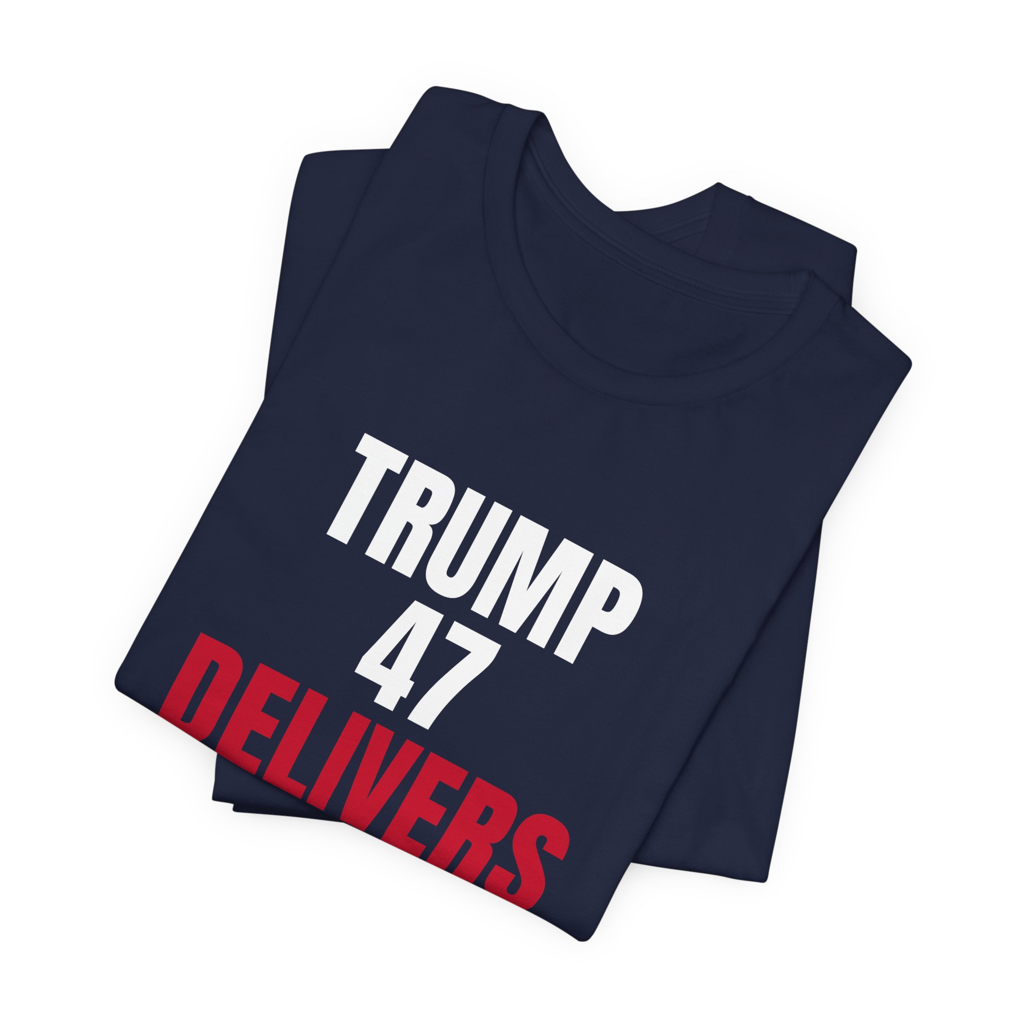 Trump 47 Delivers T-Shirt — Daily Beltway - Image 31