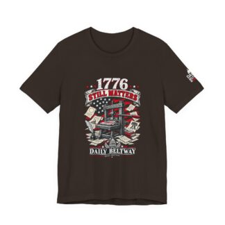 1776 Still Matters T-Shirt — Daily Beltway