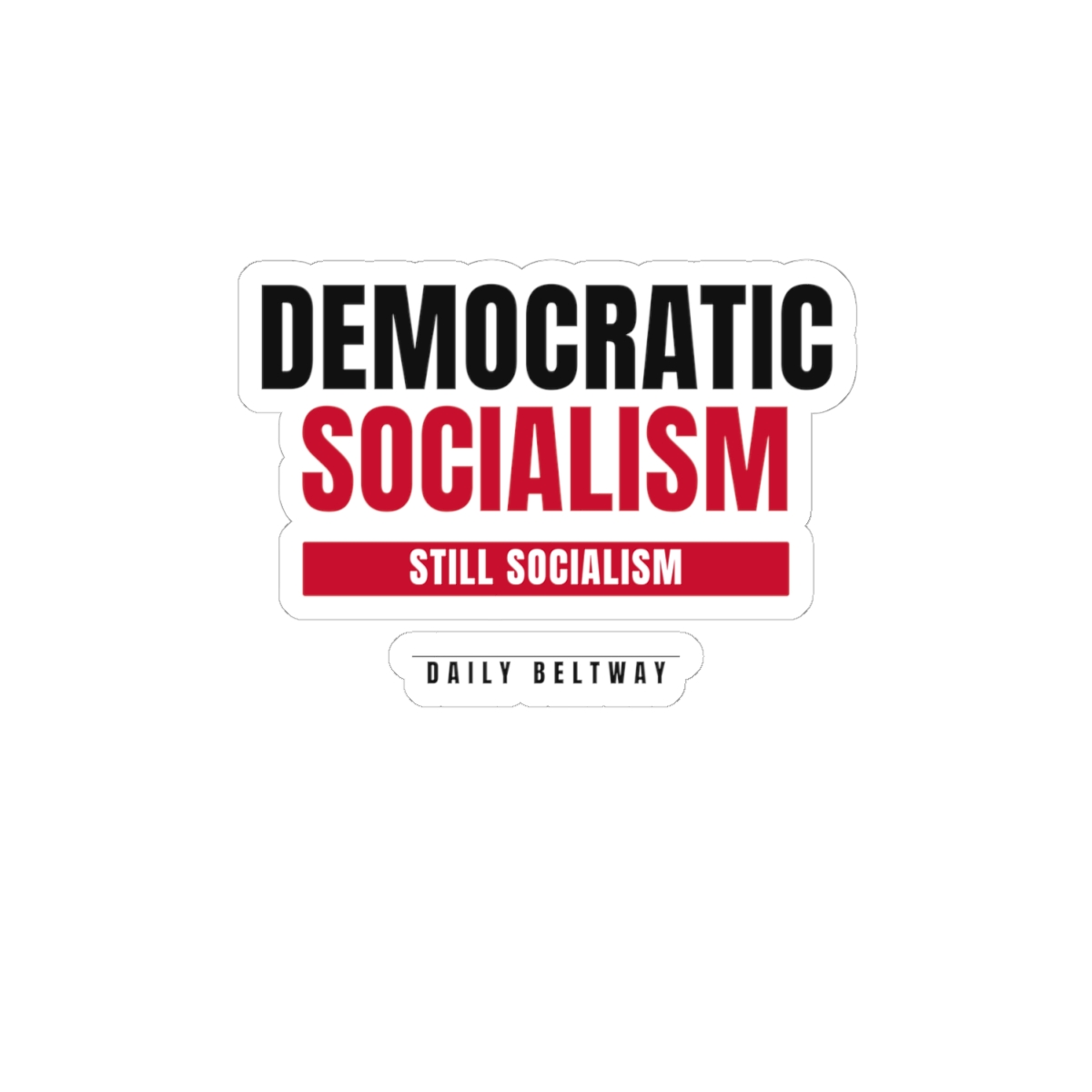 Still Socialism Sticker — Daily Beltway - Image 10