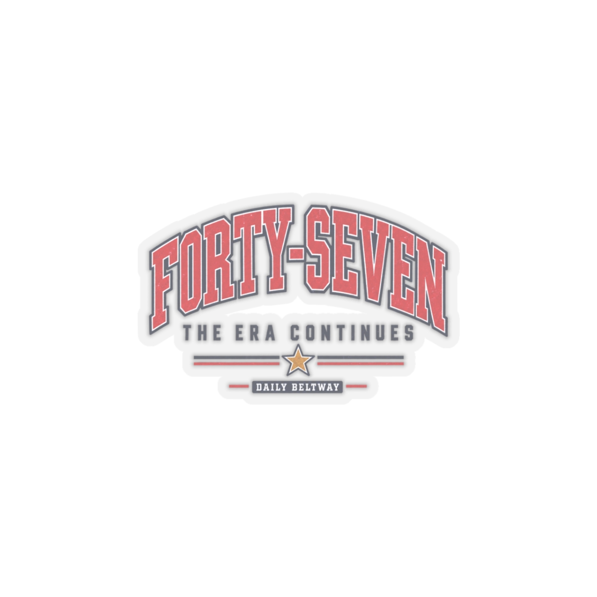 Forty-Seven Era Continues Sticker — Daily Beltway