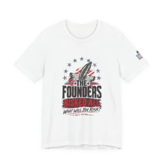 The Founders Risked All T-Shirt — Daily Beltway