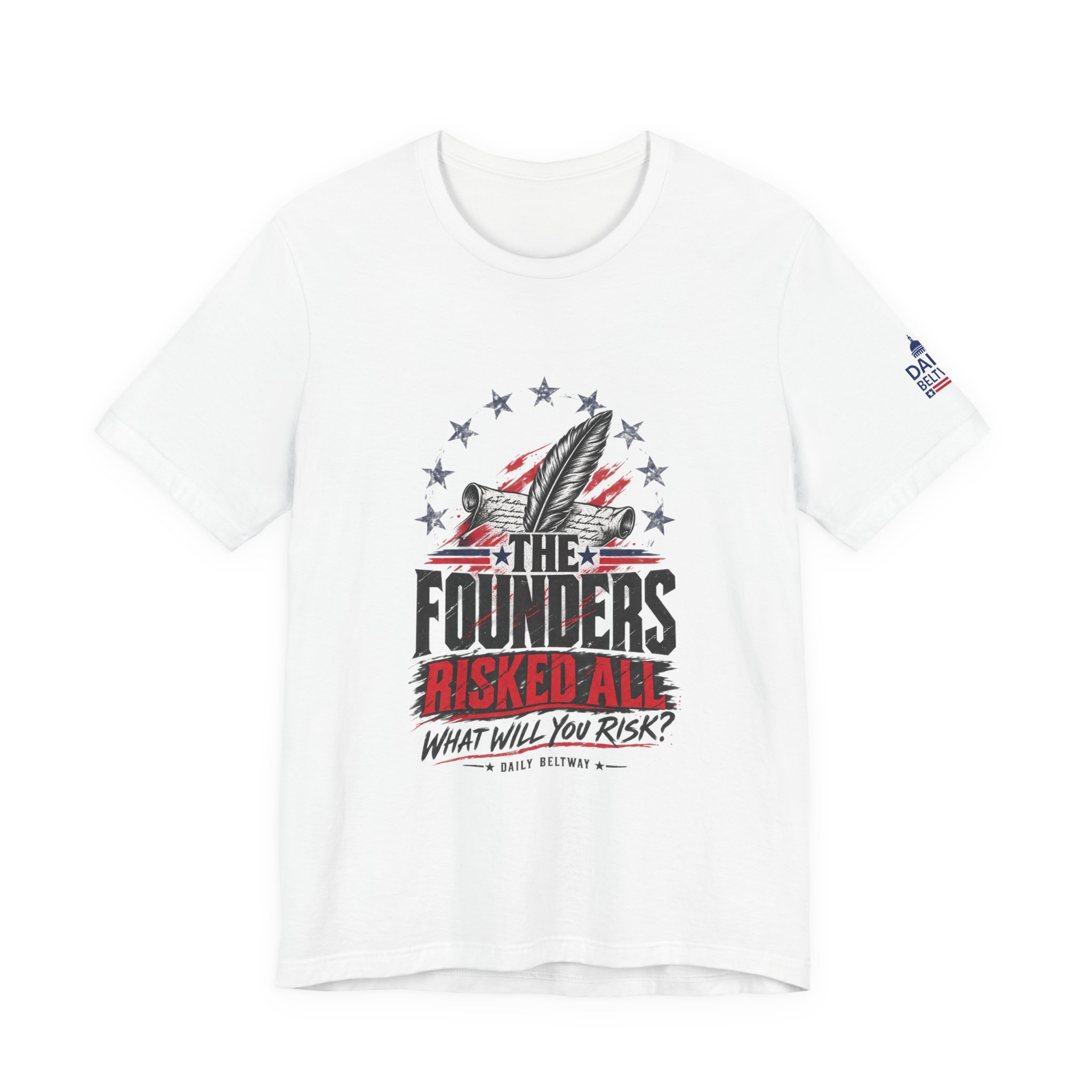 The Founders Risked All T-Shirt — Daily Beltway