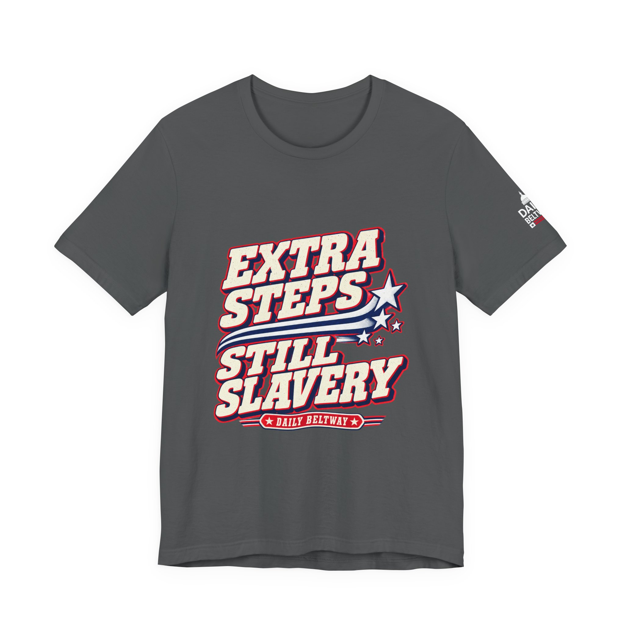 Extra Steps Still Slavery T-Shirt — Daily Beltway - Image 21