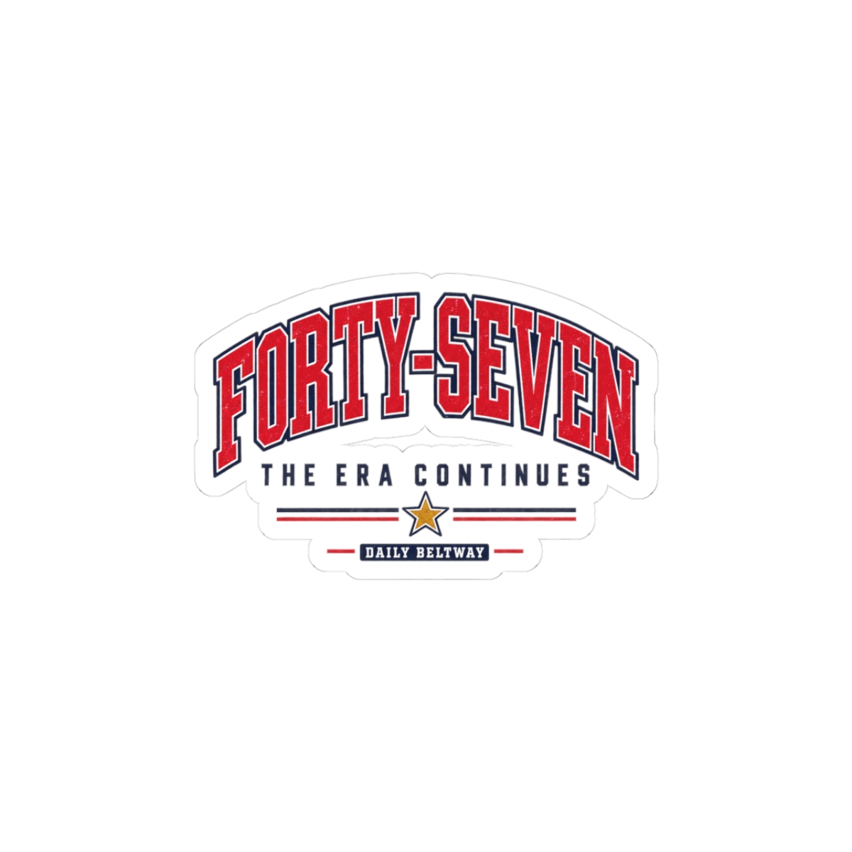 Forty-Seven Era Continues Sticker — Daily Beltway - Image 4