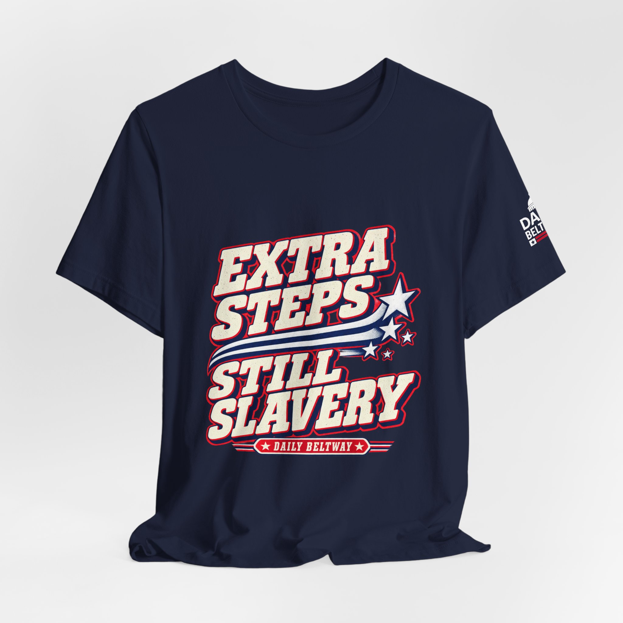 Extra Steps Still Slavery T-Shirt — Daily Beltway - Image 32