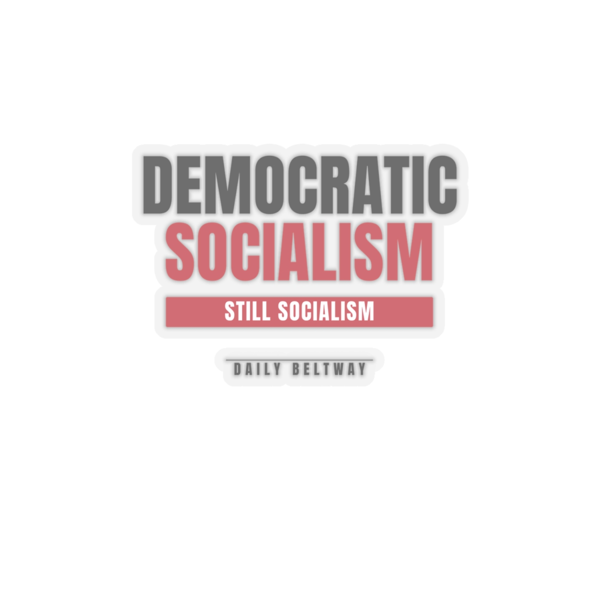 Still Socialism Sticker — Daily Beltway - Image 7