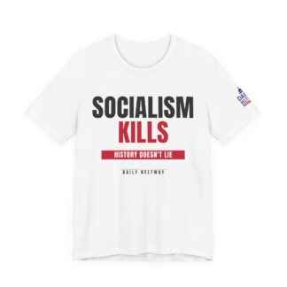 Socialism Kills T-Shirt — Daily Beltway