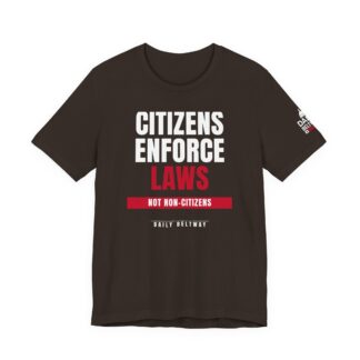 Citizens Enforce Laws T-Shirt — Daily Beltway