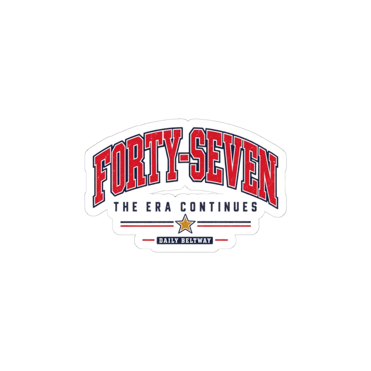 Forty-Seven Era Continues Sticker — Daily Beltway - Image 10