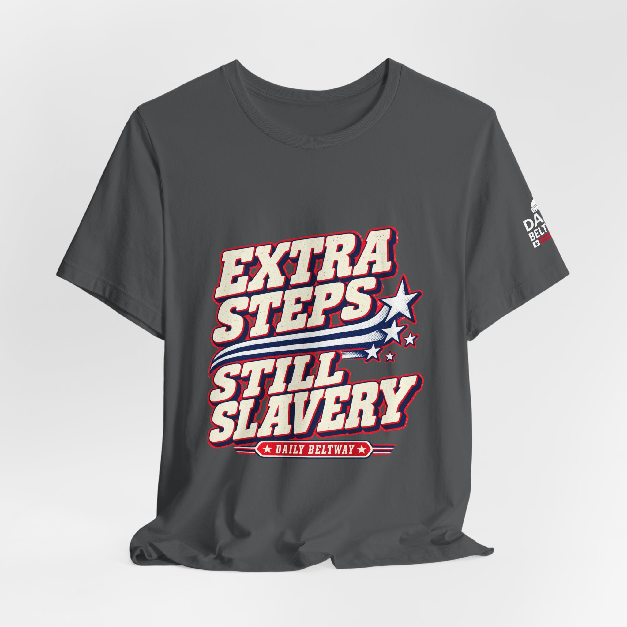 Extra Steps Still Slavery T-Shirt — Daily Beltway - Image 24