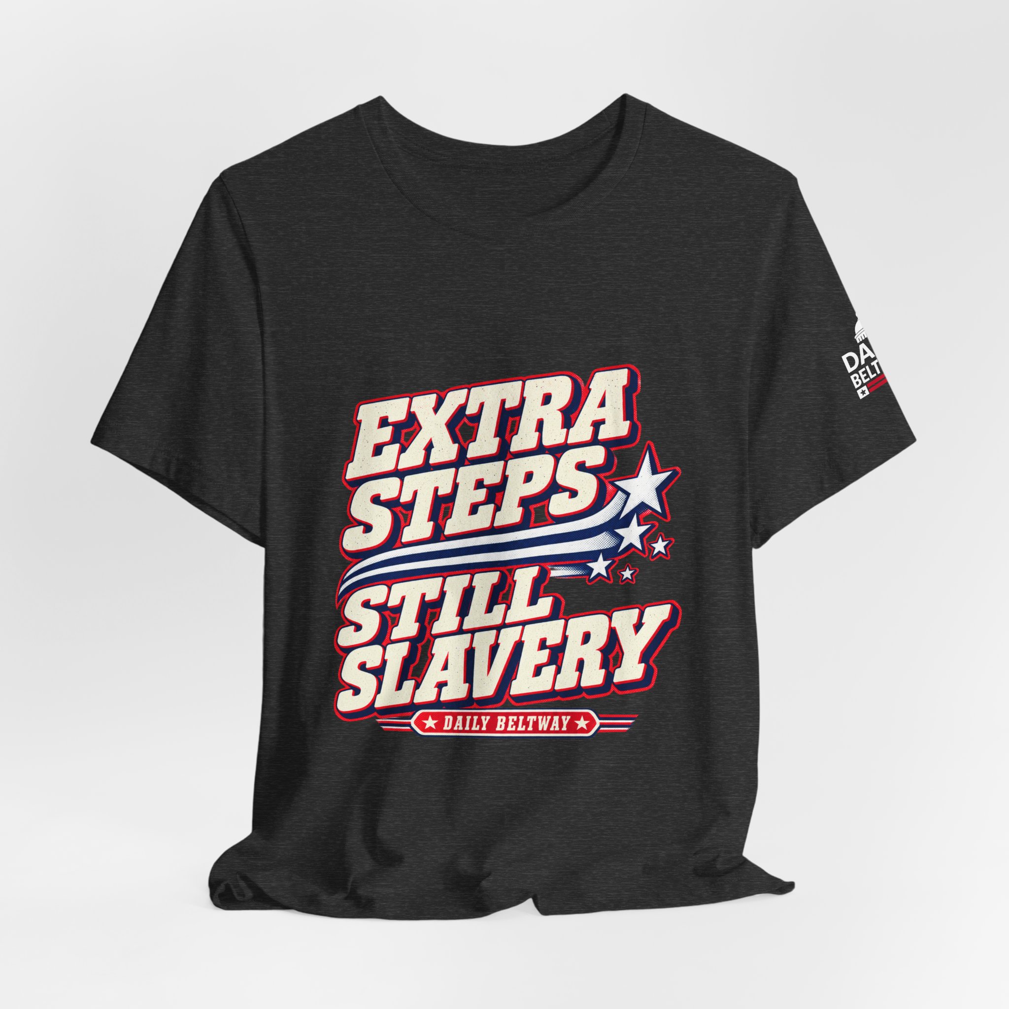 Extra Steps Still Slavery T-Shirt — Daily Beltway - Image 28