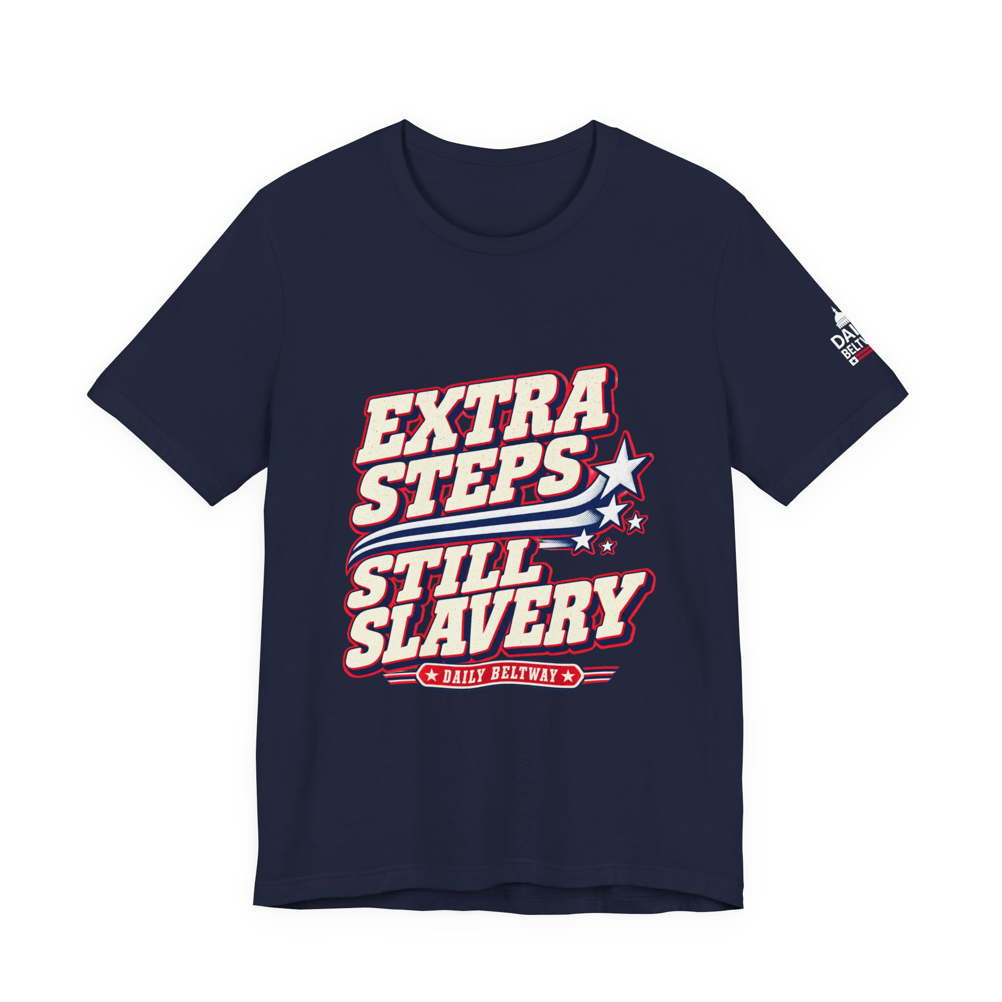 Extra Steps Still Slavery T-Shirt — Daily Beltway - Image 29