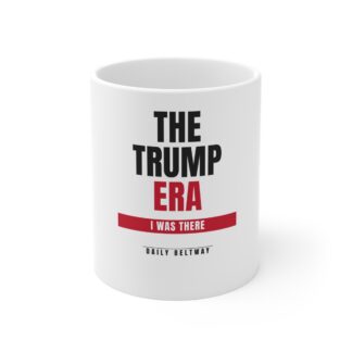 The Trump Era Mug — Daily Beltway