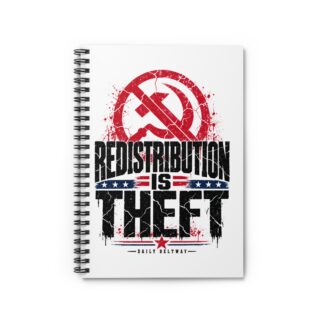 Redistribution Is Theft Spiral Notebook — Daily Beltway